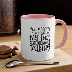 Yet Despite the Look on My Face Coffee Mug, 11oz