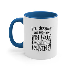 Yet Despite the Look on My Face Coffee Mug, 11oz