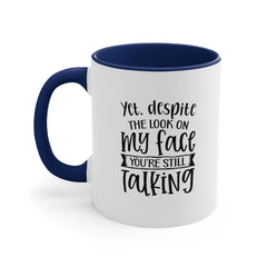 Yet Despite the Look on My Face Coffee Mug, 11oz