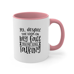 Yet Despite the Look on My Face Coffee Mug, 11oz