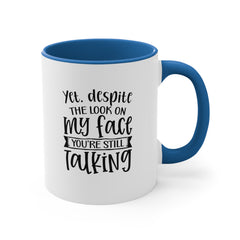 Yet Despite the Look on My Face Coffee Mug, 11oz