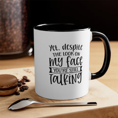 Yet Despite the Look on My Face Coffee Mug, 11oz