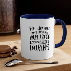 Yet Despite the Look on My Face Coffee Mug, 11oz