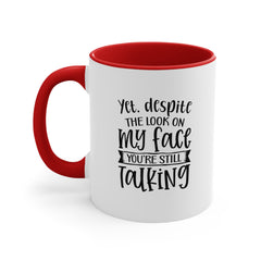 Yet Despite the Look on My Face Coffee Mug, 11oz