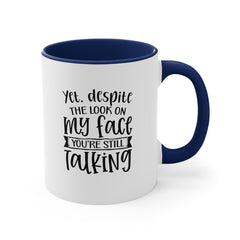 Yet Despite the Look on My Face Coffee Mug, 11oz