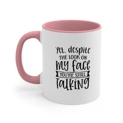 Yet Despite the Look on My Face Coffee Mug, 11oz