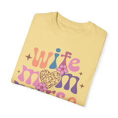 Wife Mom Nurse Garment-Dyed T-shirt