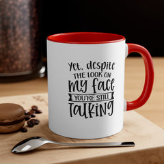 Yet Despite the Look on My Face Coffee Mug, 11oz