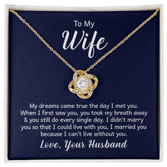 To my wife - my dreams came true the day I met you Love Knot Necklace