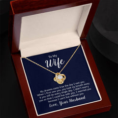 To my wife - my dreams came true the day I met you Love Knot Necklace